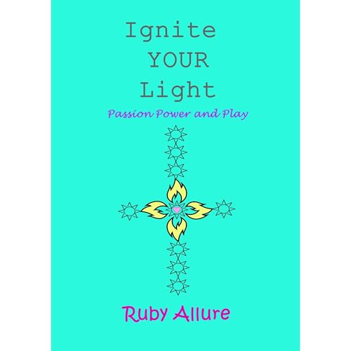 Cover of Ignite YOUR Light - Passion, Power and Play