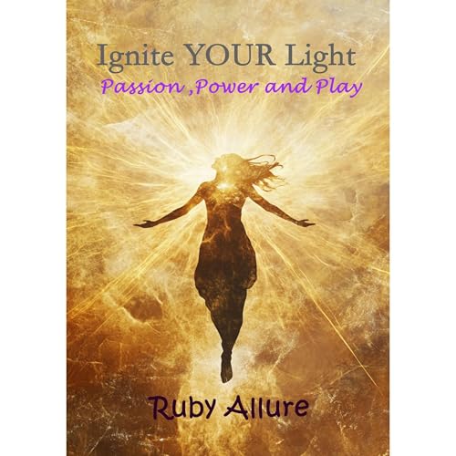 Cover of Ignite YOUR Light - Passion, Power and Play