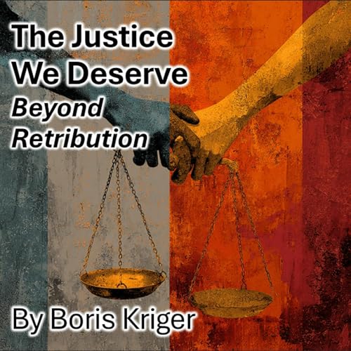 Cover of The Justice We Deserve: Beyond Retribution