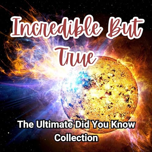 Cover of Incredible but True: The Ultimate Did You Know? Collection
