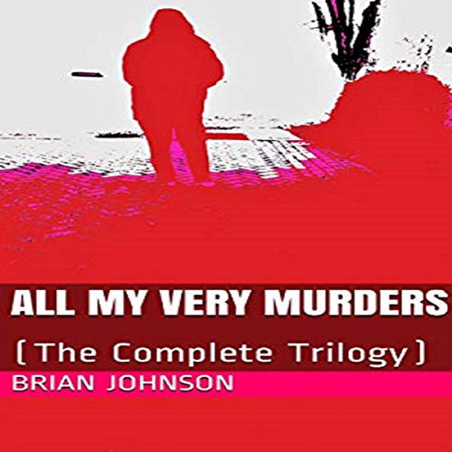 Cover of All My Very Murders: The Complete Trilogy