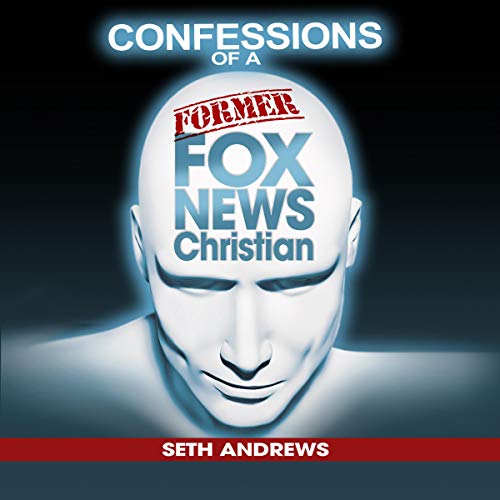 Cover of Confessions of a Former Fox News Christian