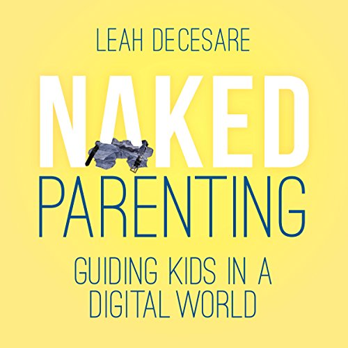 Cover of Naked Parenting: Guiding Kids in a Digital World