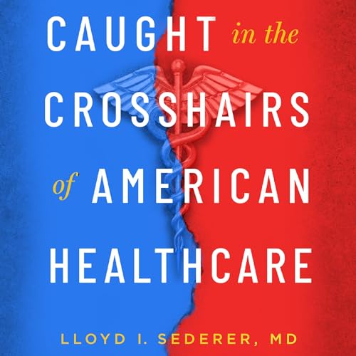 Cover of Caught in the Crosshairs of American Healthcare