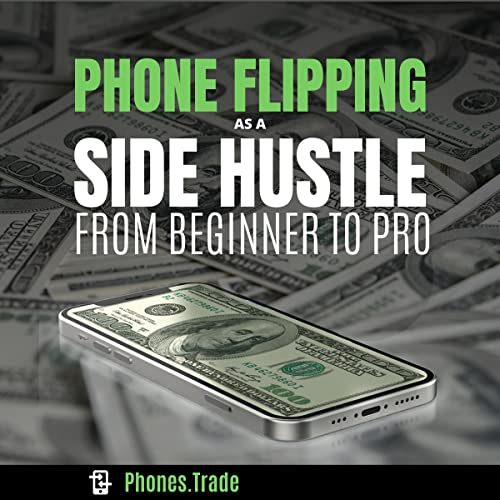 Cover of Phone Flipping as a Side Hustle - From Beginner to Pro