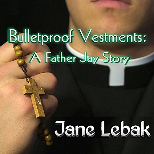 Cover of Bulletproof Vestments: A Father Jay Story