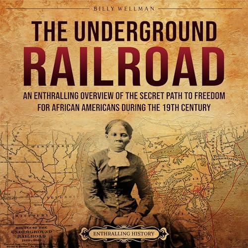 Cover of The Underground Railroad: An Enthralling Overview of the Secret Path to Freedom for African Americans during the 19th Century