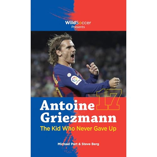 Cover of Antoine Griezmann the Kid Who Never Gave Up