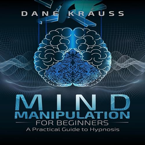 Cover of Mind Manipulation for Beginners: A Practical Guide to Hypnosis