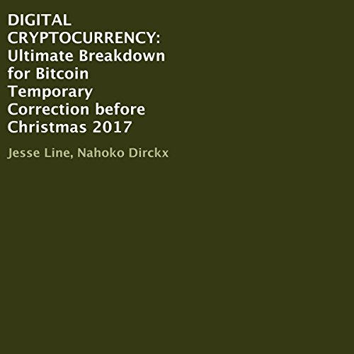 Cover of Digital Cryptocurrency: Ultimate Breakdown for Bitcoin Temporary Correction Before Christmas 2017