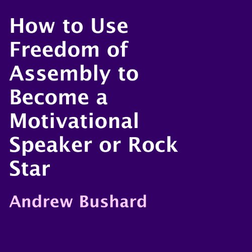 Cover of How to Use Freedom of Assembly to Become a Motivational Speaker or Rock Star