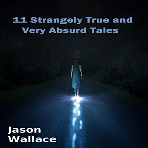 Cover of 11 Strangely True and Very Absurd Tales