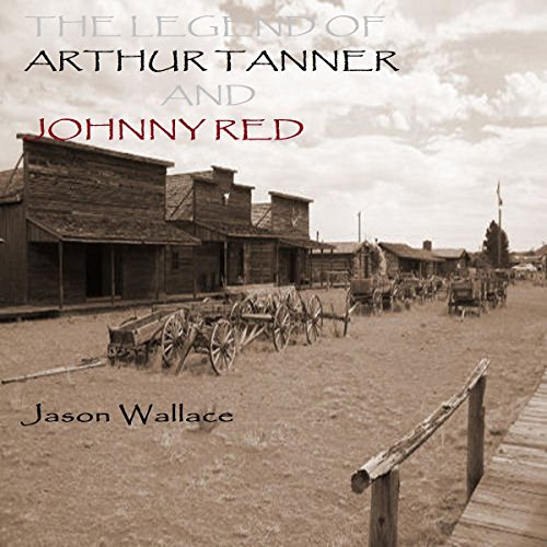 Cover of The Legend of Arthur Tanner and Johnny Red