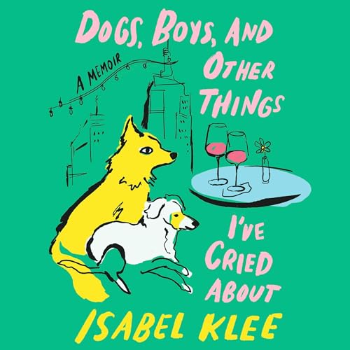 Cover of Dogs, Boys and Other Things I've Cried About