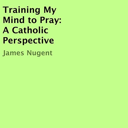 Cover of Training My Mind to Pray: A Catholic Perspective