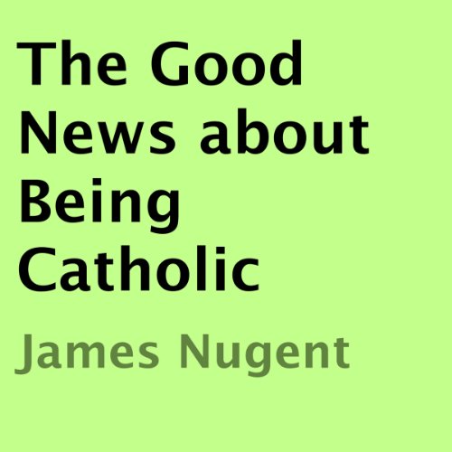 Cover of The Good News About Being Catholic