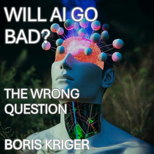 Cover of Will AI Go Bad?: The Wrong Question