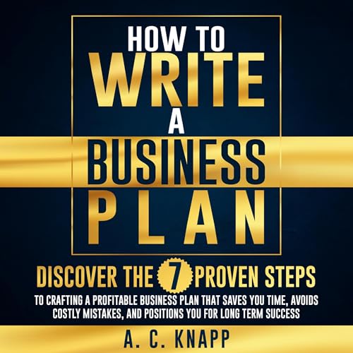 Cover of How to Write a Business Plan: Discover the 7 Proven Steps to Crafting a Profitable Business Plan That Saves You Time and Avoids Costly Mistakes