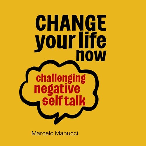 Cover of Change Your Life Now, Challenging Negative Self Talk