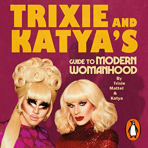 Cover of Trixie and Katya’s Guide to Modern Womanhood