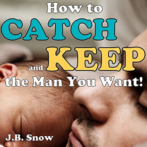 Cover of How to Catch and Keep the Man You Want