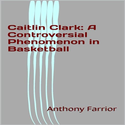 Cover of Caitlin Clark: A Controversial Phenomenon in Basketball