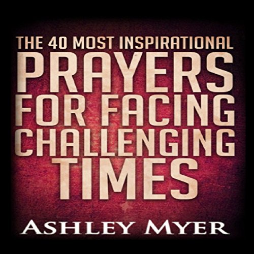 Cover of The 40 Most Inspirational Prayers for Facing Challenging Times