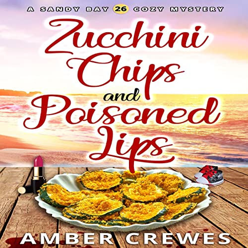 Cover of Zucchini Chips and Poisoned Lips