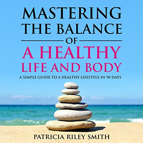 Cover of Mastering the Balance of A Healthy Life and Body
