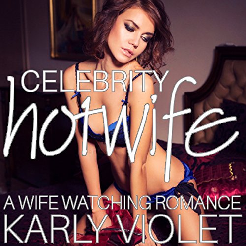 Cover of Celebrity Hotwife - A Wife Watching Romance
