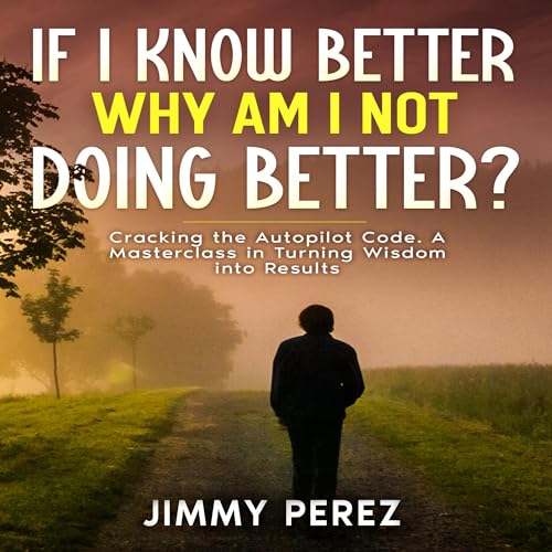 Cover of If I Know Better, Why Am I Not Doing Better?