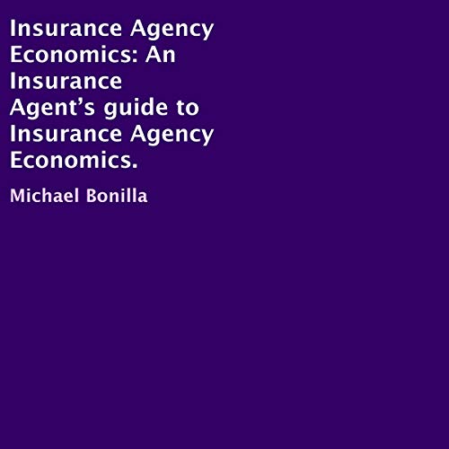 Cover of Insurance Agency Economics: An Insurance Agent’s Guide to Insurance Agency Economics