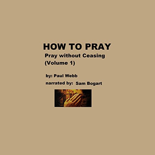 Cover of How to Pray: Pray Without Ceasing, Volume 1