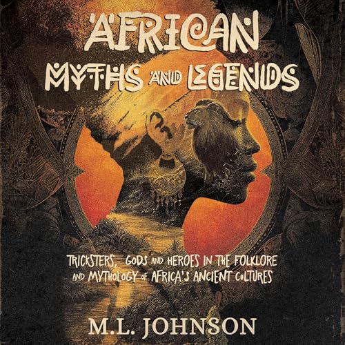 Cover of African Myths and Legends: Tricksters, Gods and Heroes in the Folklore and Mythology of Africa's Ancient Cultures