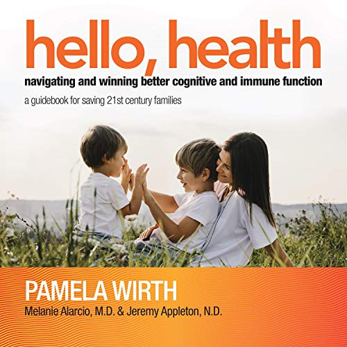 Cover of Hello, Health - Navigating and Winning Better Cognitive and Immune Function: A Guidebook for Saving 21st Century Families