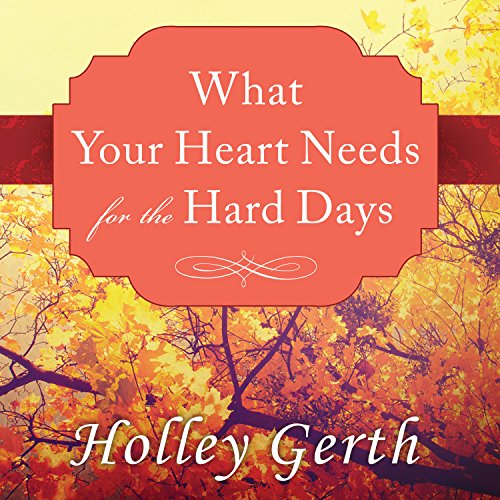 Cover of What Your Heart Needs for the Hard Days