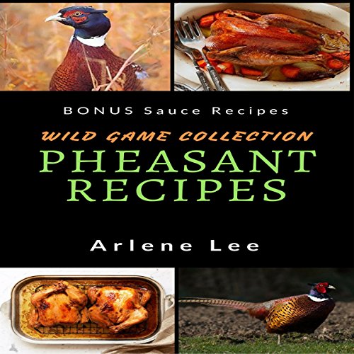 Cover of Pheasant Recipes: Wild Game Collection - How to Cook Pheasant