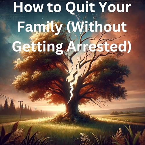 Cover of How to Quit Your Family (Without Getting Arrested)