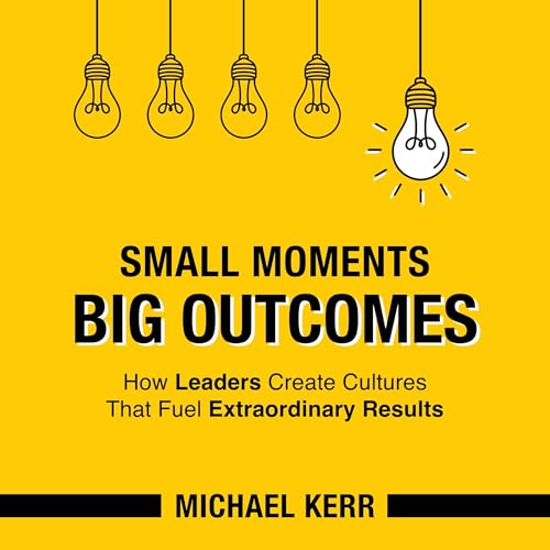 Cover of Small Moments, Big Outcomes
