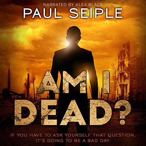 Cover of Am I Dead?: A Post-Apocalyptic Survival Thriller