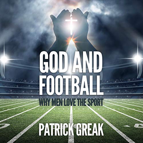 Cover of God and Football: Why Men Love the Sport