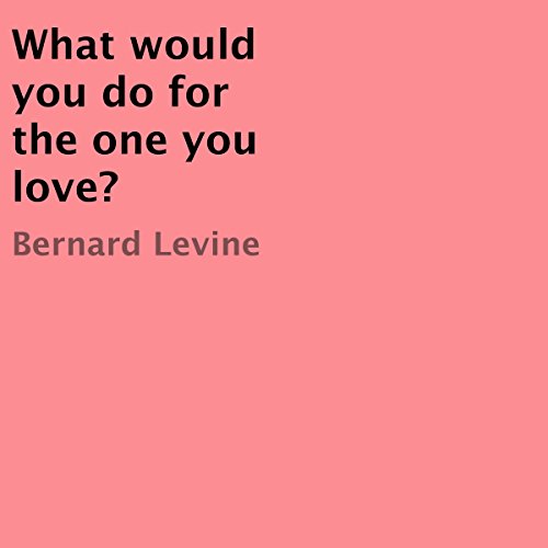 Cover of What Would You Do for the One You Love?