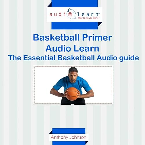Cover of Basketball Primer AudioLearn: The Essential Basketball Audio Guide!