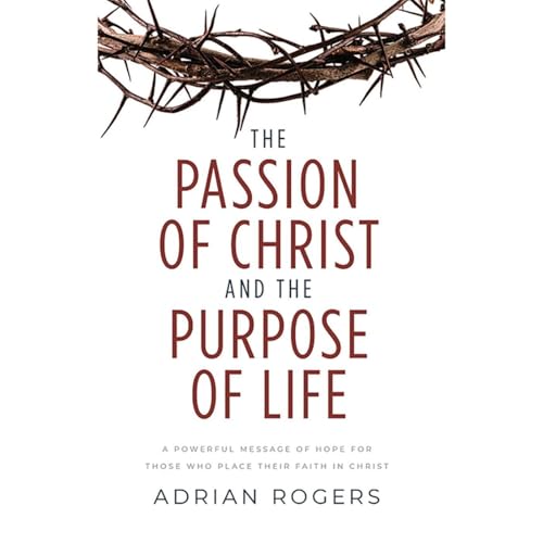 Cover of The Passion of Christ and the Purpose of Life
