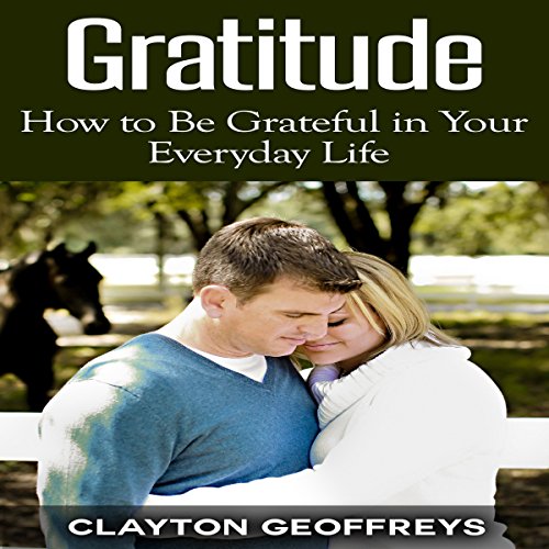 Cover of Gratitude: How to Be Grateful in Your Everyday Life