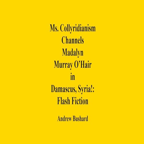 Cover of Ms. Collyridianism Channels Madalyn Murray O’Hair in Damascus, Syria!