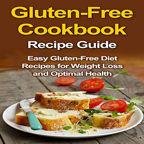 Cover of Gluten-Free Cookbook and Recipe Guide: Easy Gluten-Free Recipes for Weight Loss and Optimal Health