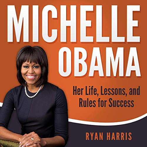 Cover of Michelle Obama: Her Life, Lessons, and Rules for Success