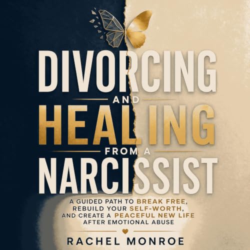 Cover of Divorcing and Healing From a Narcissist: A Guided Path to Break Free, Rebuild Your Self-Worth, and Create a Peaceful New Life After Emotional Abuse