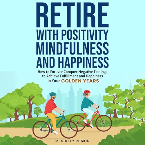 Cover of Retire with Positivity, Mindfulness and Happiness